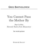 You Cannot Pass the Mother By (Part 3 of Second Suite from Razumov) for wind quintet